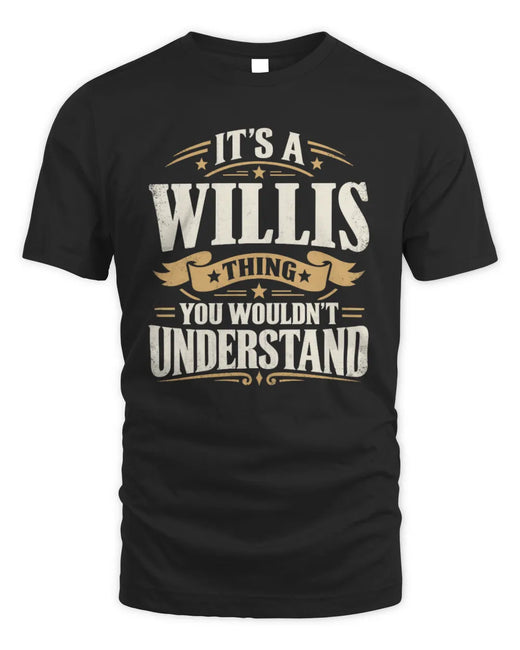 WILLIS P08 TH51 - Personalized “It’s a/an [NAME] Thing – You Wouldn’t Understand” Shirt