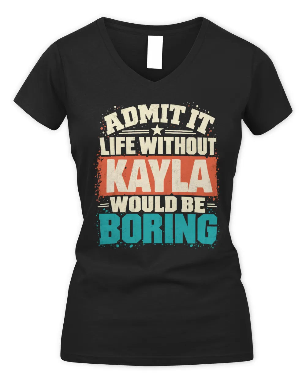 KAYLA P02-TH11-226 Personalized Admit It Life Without [Name] Would Be Boring T-Shirt - Custom Name Funny Gift - Women's V-Neck T-Shirt - Black