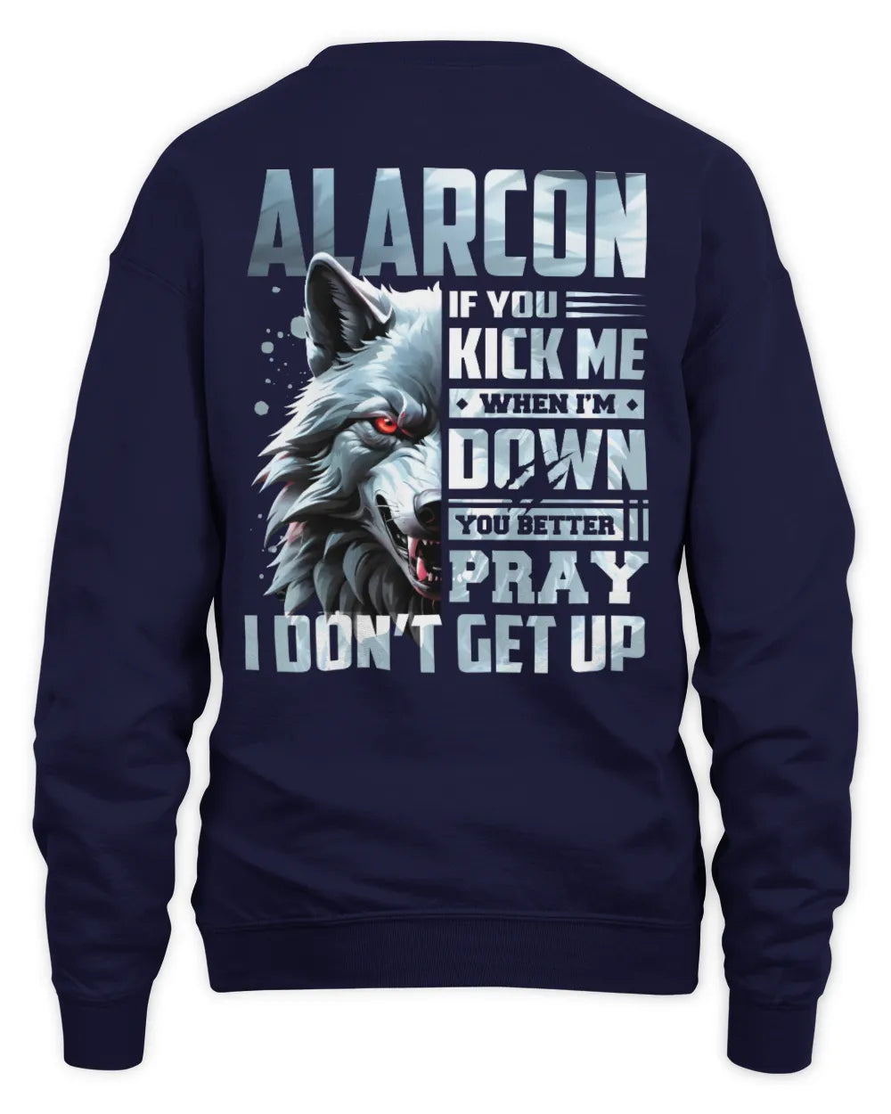 ALARCON AP62-K4-666 - Personalized Fierce Wolf Quote Apparel “If You Kick Me When I’m Down, You Better Pray I Don’t Get Up” - Unisex Sweatshirt - Navy