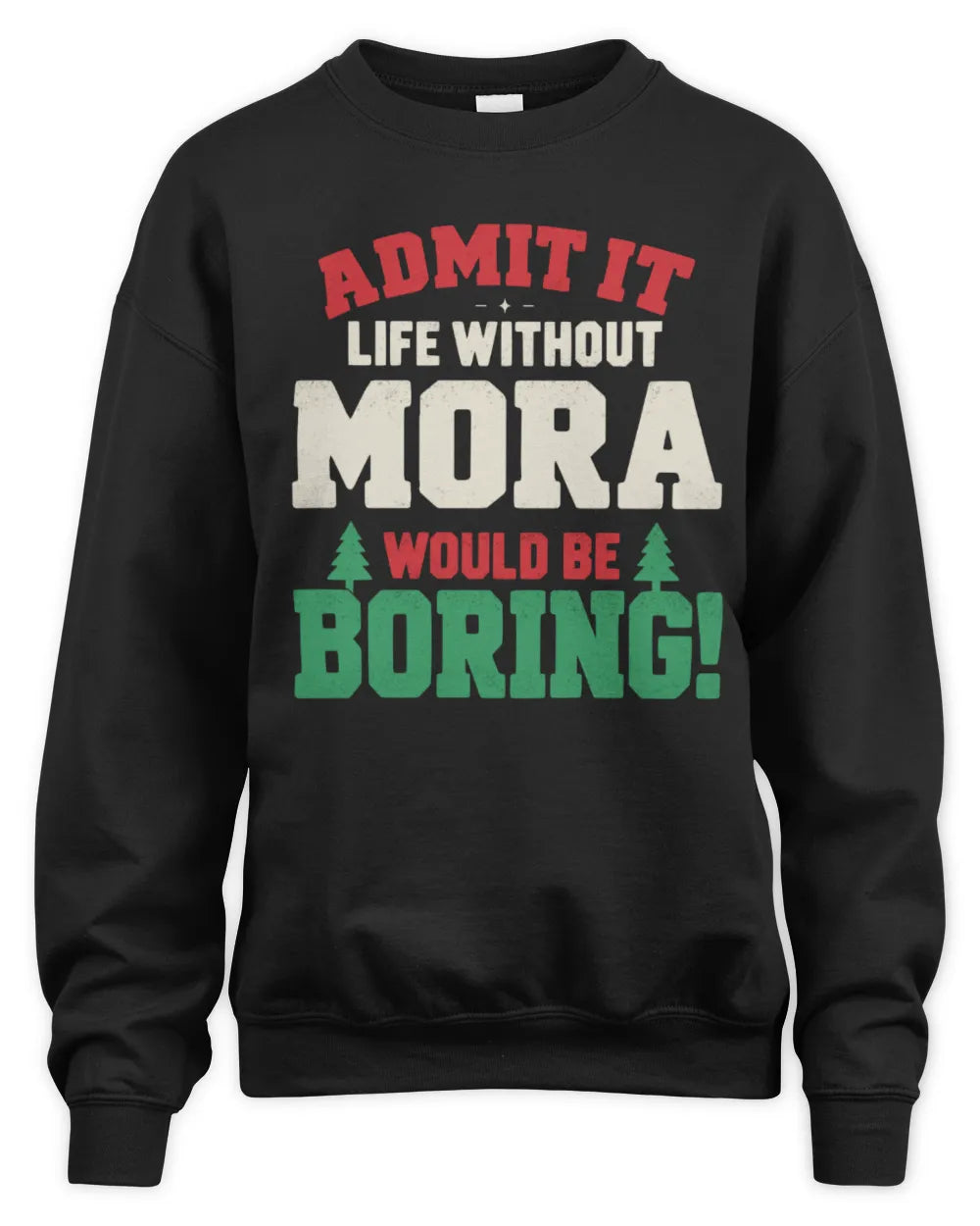 MORA P5 TH08 Christmas T-Shirt – “Life Without NAME Would Be Boring” - Unisex Sweatshirt - Black