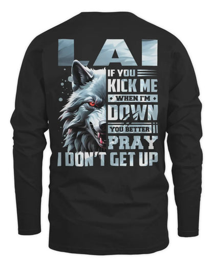 LAI AP62-K4-666 - Personalized Fierce Wolf Quote Apparel “If You Kick Me When I’m Down, You Better Pray I Don’t Get Up” - Men's Long Sleeved T-Shirt - Black