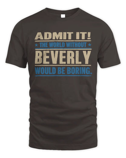 BEVERLY TP68-K2-968 – Personalized Funny Quote Apparel “The World Without NAME Would Be Boring” - Unisex Standard T-Shirt - Dark Chocolate