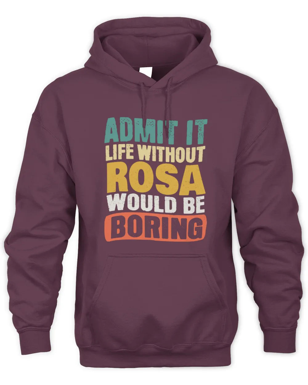 ROSA TP86-K3-229 Personalized Funny Quote Apparel “Life Without NAME Would Be Boring” - Unisex Hoodie - Maroon