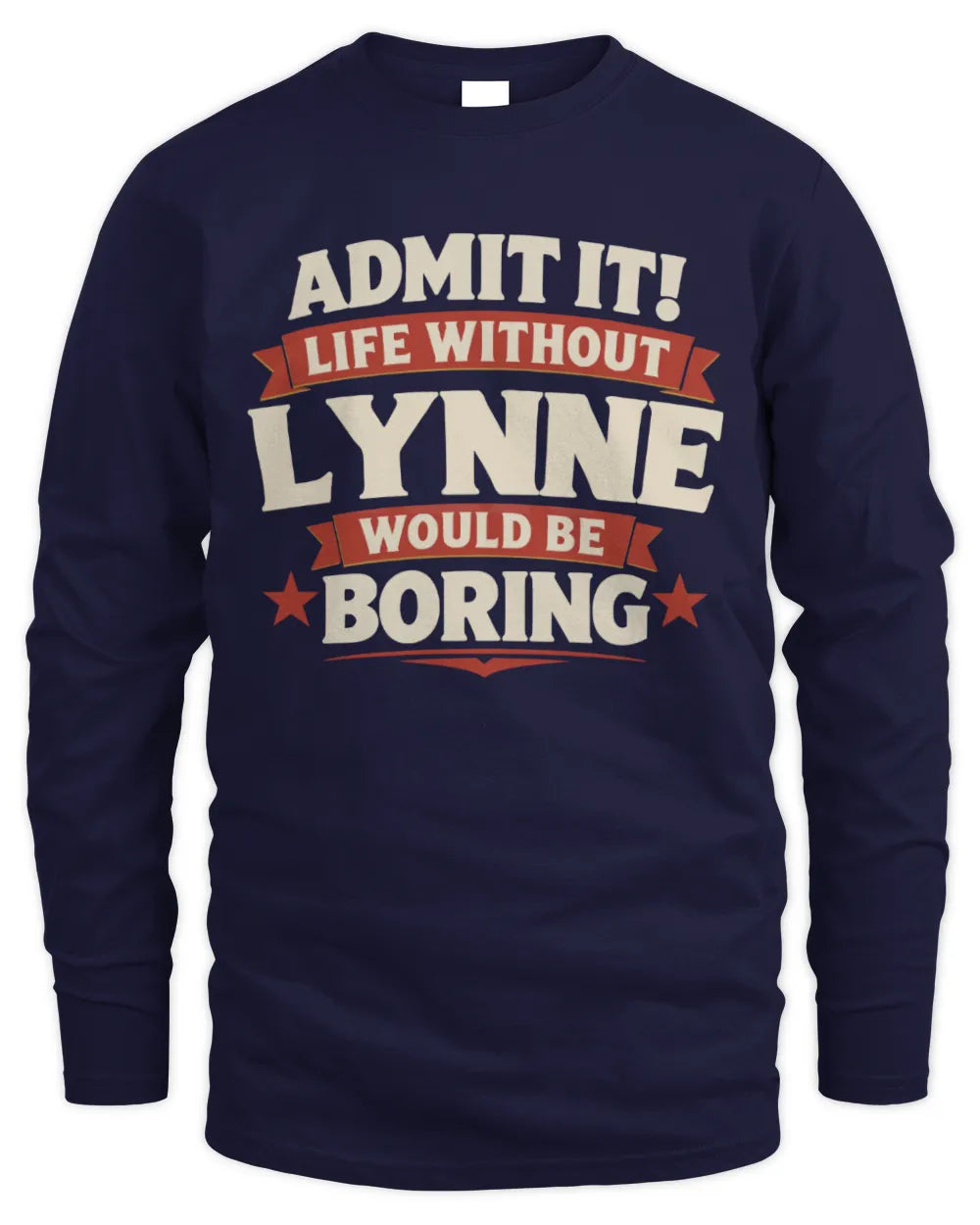 LYNNE P4 KT003 Personalized Funny Quote Apparel “Life Without NAME Would Be Boring” - Men's Long Sleeved T-Shirt - Navy