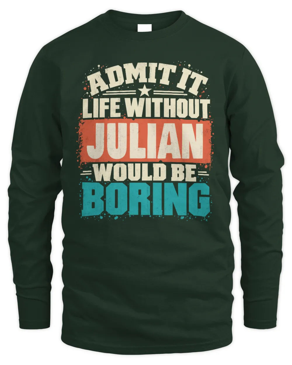 JULIAN P02-TH11-226 Personalized Admit It Life Without [Name] Would Be Boring T-Shirt - Custom Name Funny Gift - Men's Long Sleeved T-Shirt - Forest Green