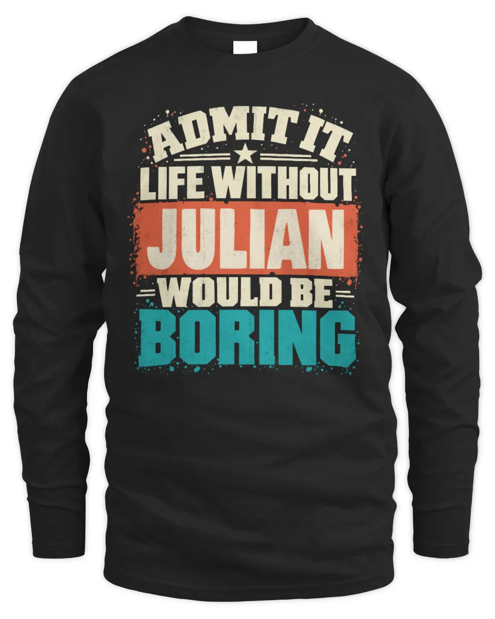 JULIAN P02-TH11-226 Personalized Admit It Life Without [Name] Would Be Boring T-Shirt - Custom Name Funny Gift - Men's Long Sleeved T-Shirt - Black