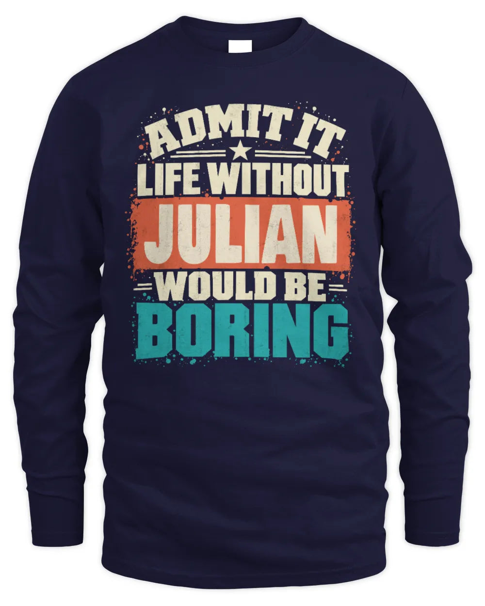 JULIAN P02-TH11-226 Personalized Admit It Life Without [Name] Would Be Boring T-Shirt - Custom Name Funny Gift - Men's Long Sleeved T-Shirt - Navy