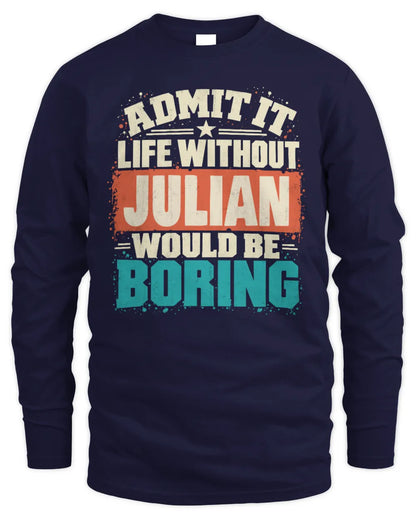 JULIAN P02-TH11-226 Personalized Admit It Life Without [Name] Would Be Boring T-Shirt - Custom Name Funny Gift - Men's Long Sleeved T-Shirt - Navy