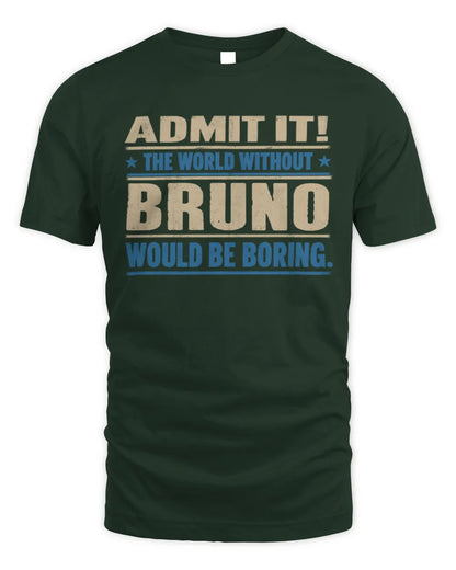 BRUNO TP68-K2-968 – Personalized Funny Quote Apparel “The World Without NAME Would Be Boring” - Unisex Standard T-Shirt - Forest Green
