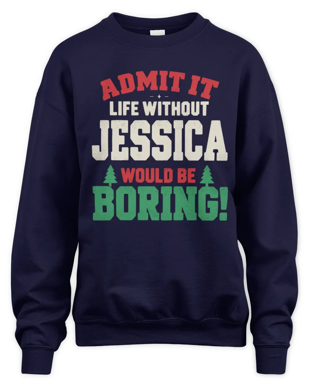 JESSICA P5 TH08 Christmas T-Shirt – “Life Without NAME Would Be Boring” - Unisex Sweatshirt - Navy