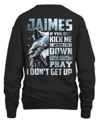 JAIMES AP62-K4-666 - Personalized Fierce Wolf Quote Apparel “If You Kick Me When I’m Down, You Better Pray I Don’t Get Up” - Unisex Sweatshirt - Black
