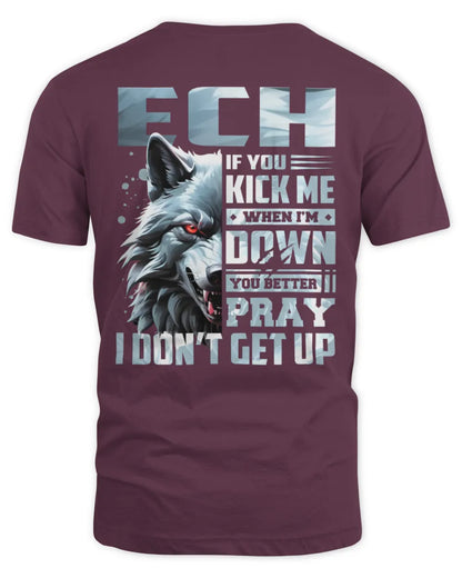 ECH AP62-K4-666 - Personalized Fierce Wolf Quote Apparel “If You Kick Me When I’m Down, You Better Pray I Don’t Get Up” - Unisex Standard T-Shirt - Maroon