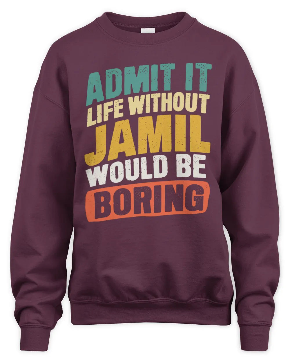 JAMIL TP88-K4-229
Personalized Funny Quote Apparel “Life Without NAME Would Be Boring” - Unisex Sweatshirt - Maroon