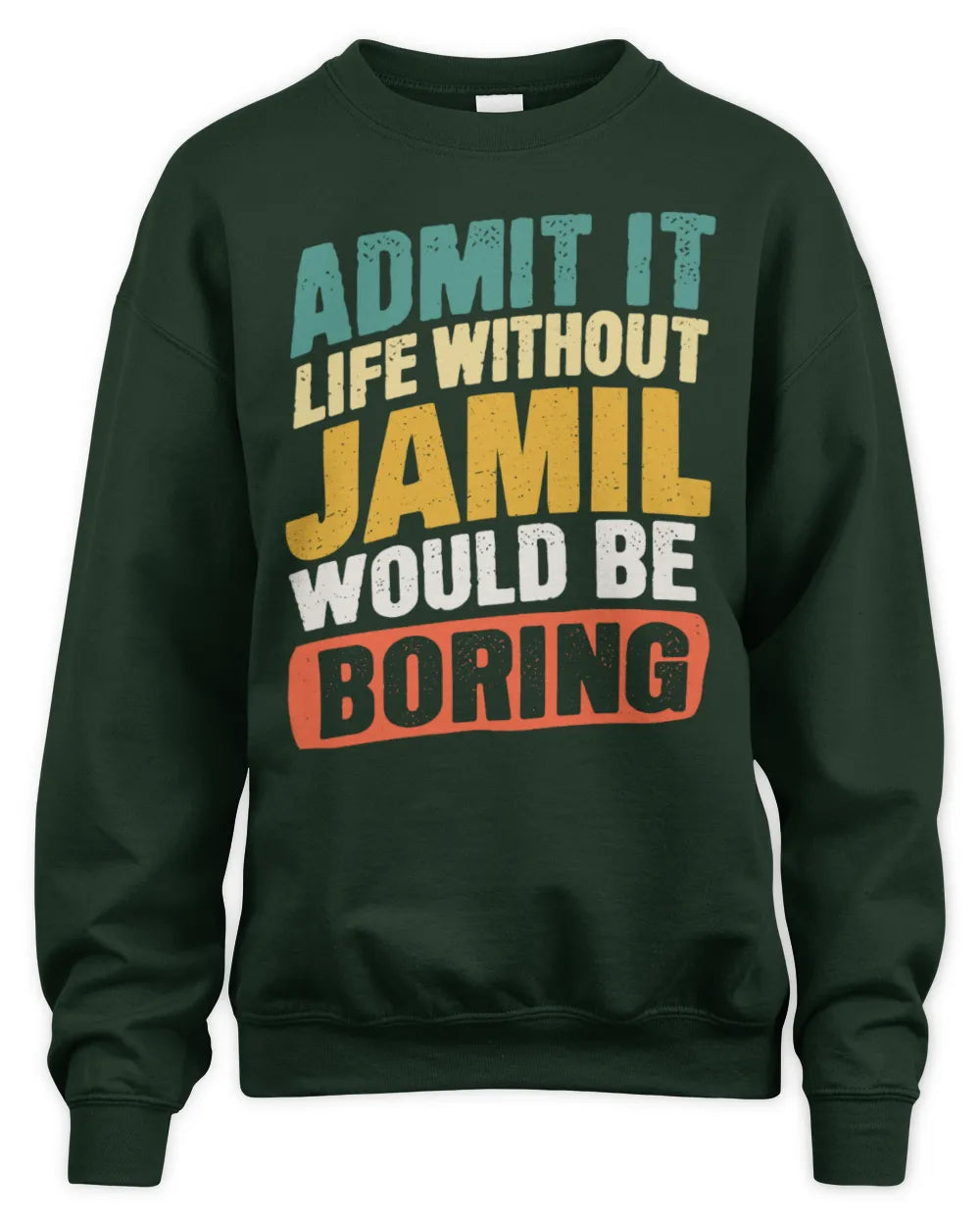 JAMIL TP88-K4-229
Personalized Funny Quote Apparel “Life Without NAME Would Be Boring” - Unisex Sweatshirt - Forest Green