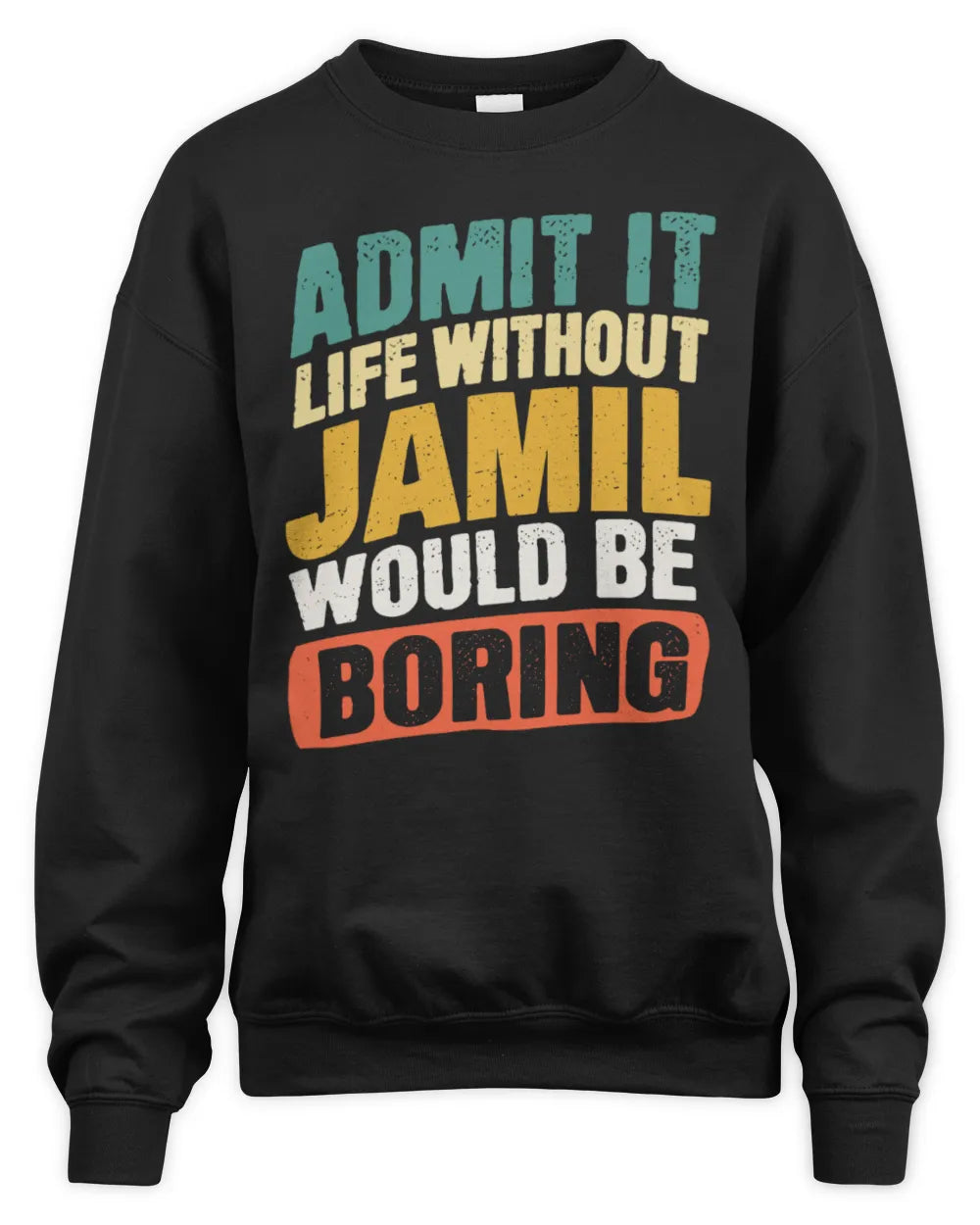 JAMIL TP88-K4-229
Personalized Funny Quote Apparel “Life Without NAME Would Be Boring” - Unisex Sweatshirt - Black