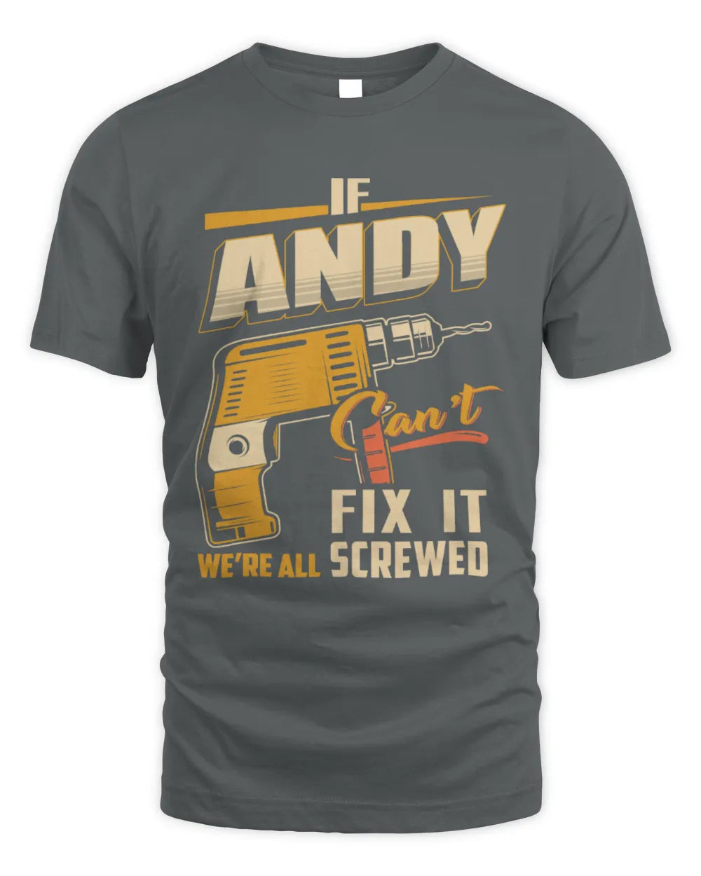 ANDY TP22-K4-228 - Personalized Handyman T-Shirt “If AARON Can’t Fix It, We’re All Screwed” - Unisex Standard T-Shirt - Charcoal