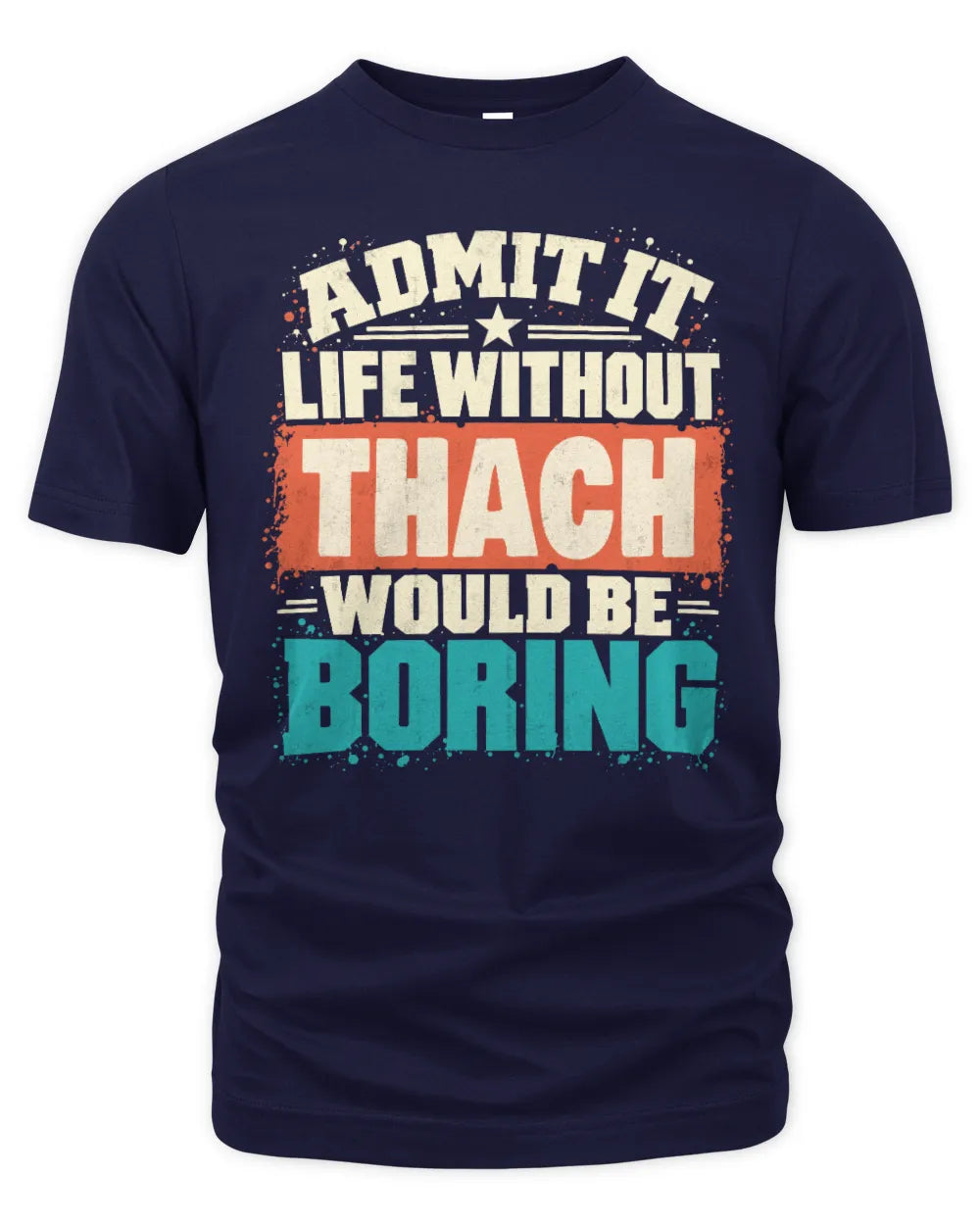 THACH P02-TH11-226 Personalized Admit It Life Without [Name] Would Be Boring T-Shirt - Custom Name Funny Gift - Unisex Standard T-Shirt - Navy