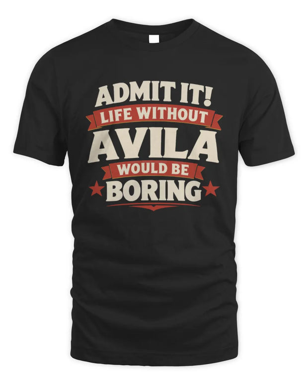 AVILA P4 KT003 Personalized Funny Quote Apparel “Life Without NAME Would Be Boring”