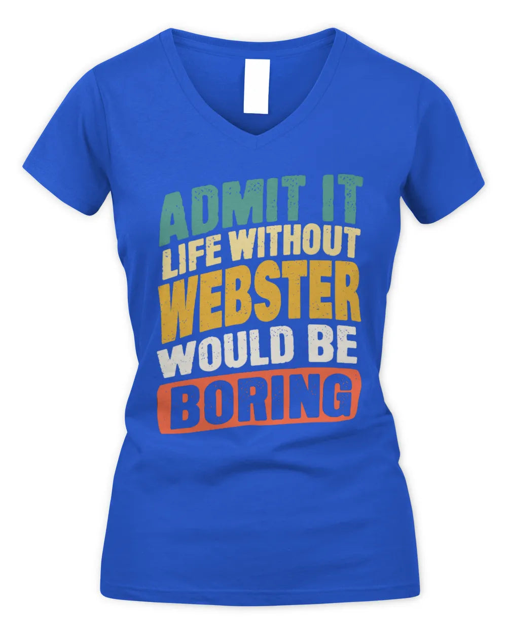 WEBSTER TP88-K4-229
Personalized Funny Quote Apparel “Life Without NAME Would Be Boring” - Women's V-Neck T-Shirt - Royal