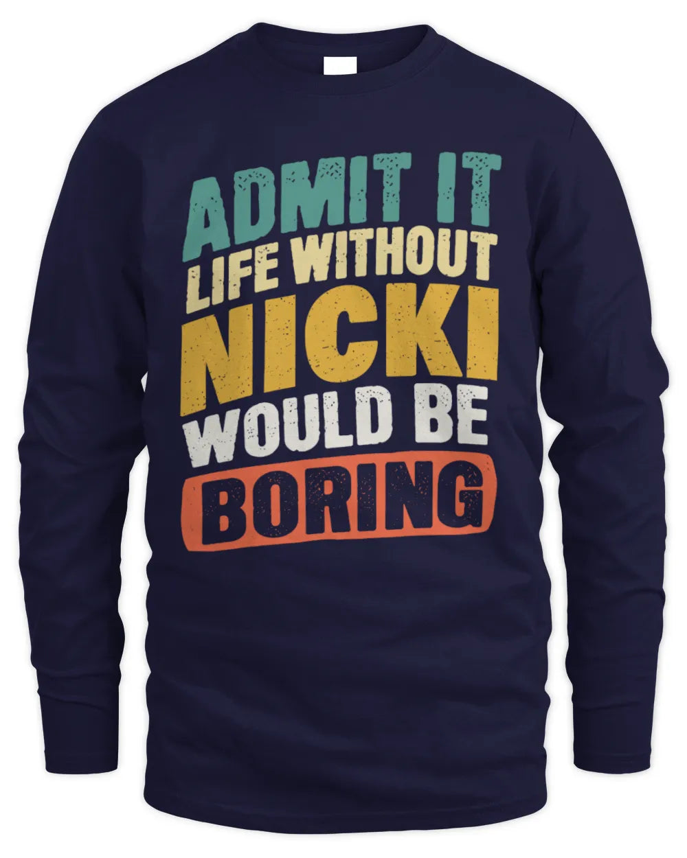 NICKI TP88-K4-229
Personalized Funny Quote Apparel “Life Without NAME Would Be Boring” - Men's Long Sleeved T-Shirt - Navy