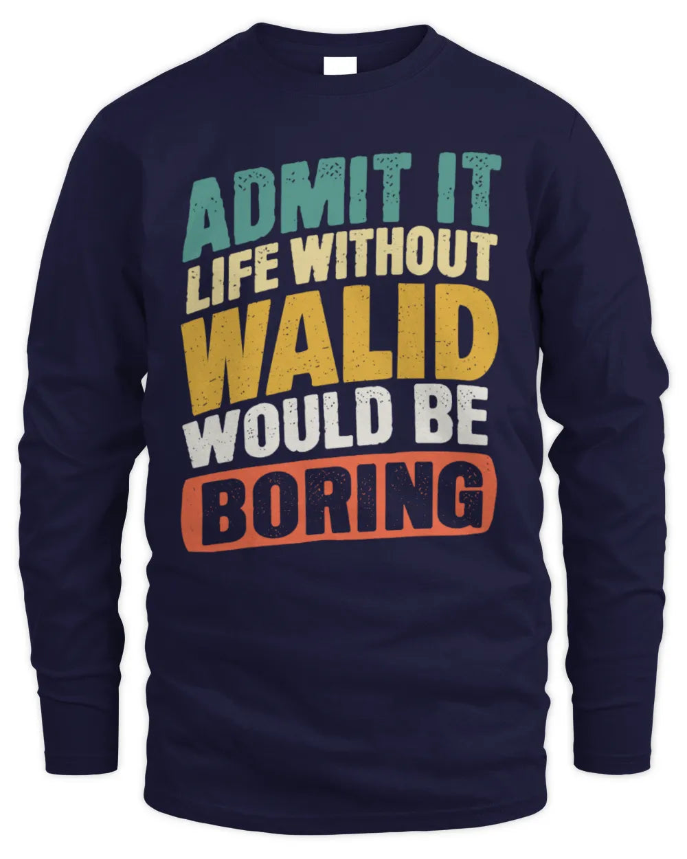 WALID TP88-K4-229
Personalized Funny Quote Apparel “Life Without NAME Would Be Boring” - Men's Long Sleeved T-Shirt - Navy