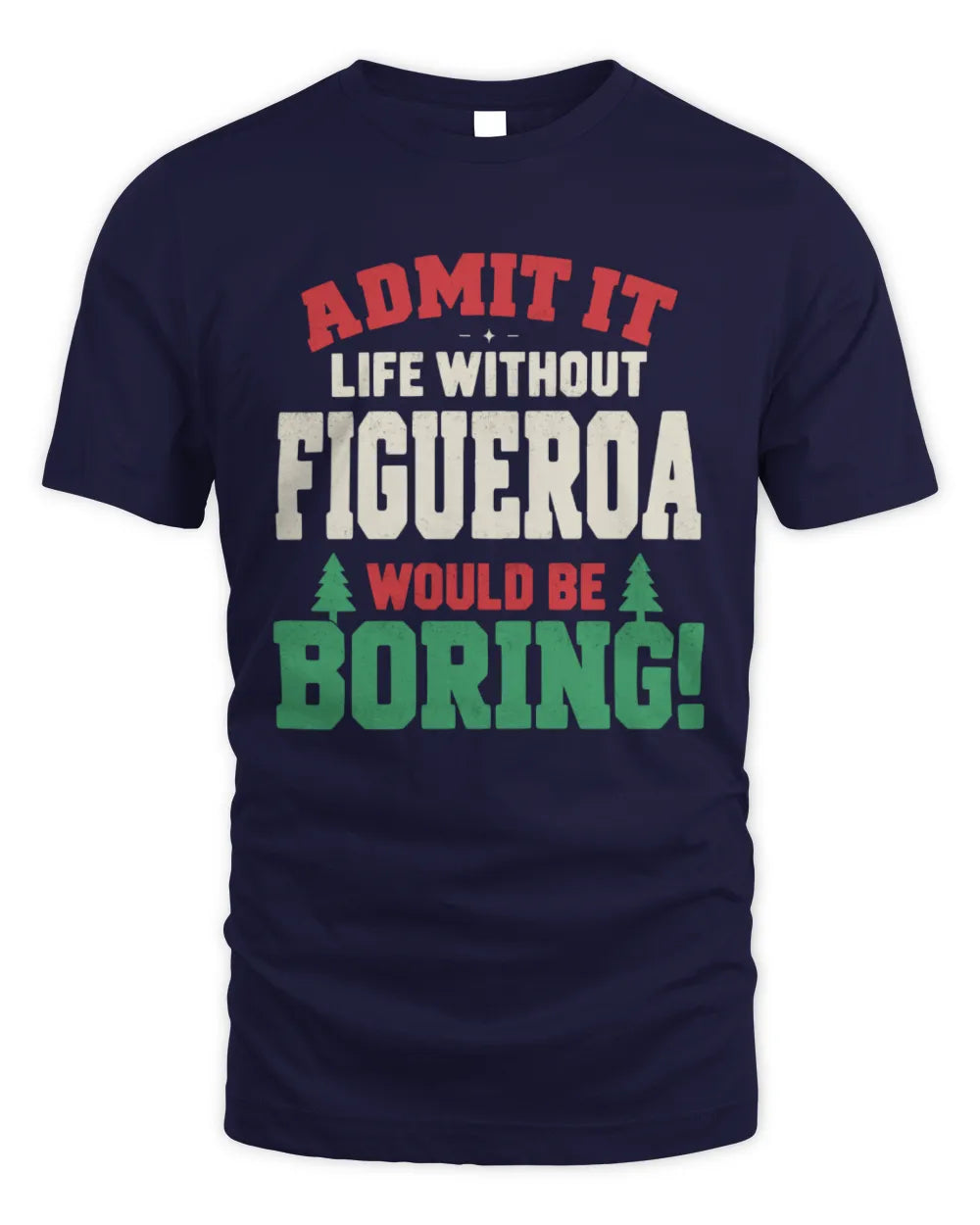 FIGUEROA P5 TH08 Christmas T-Shirt – “Life Without NAME Would Be Boring” - Unisex Standard T-Shirt - Navy