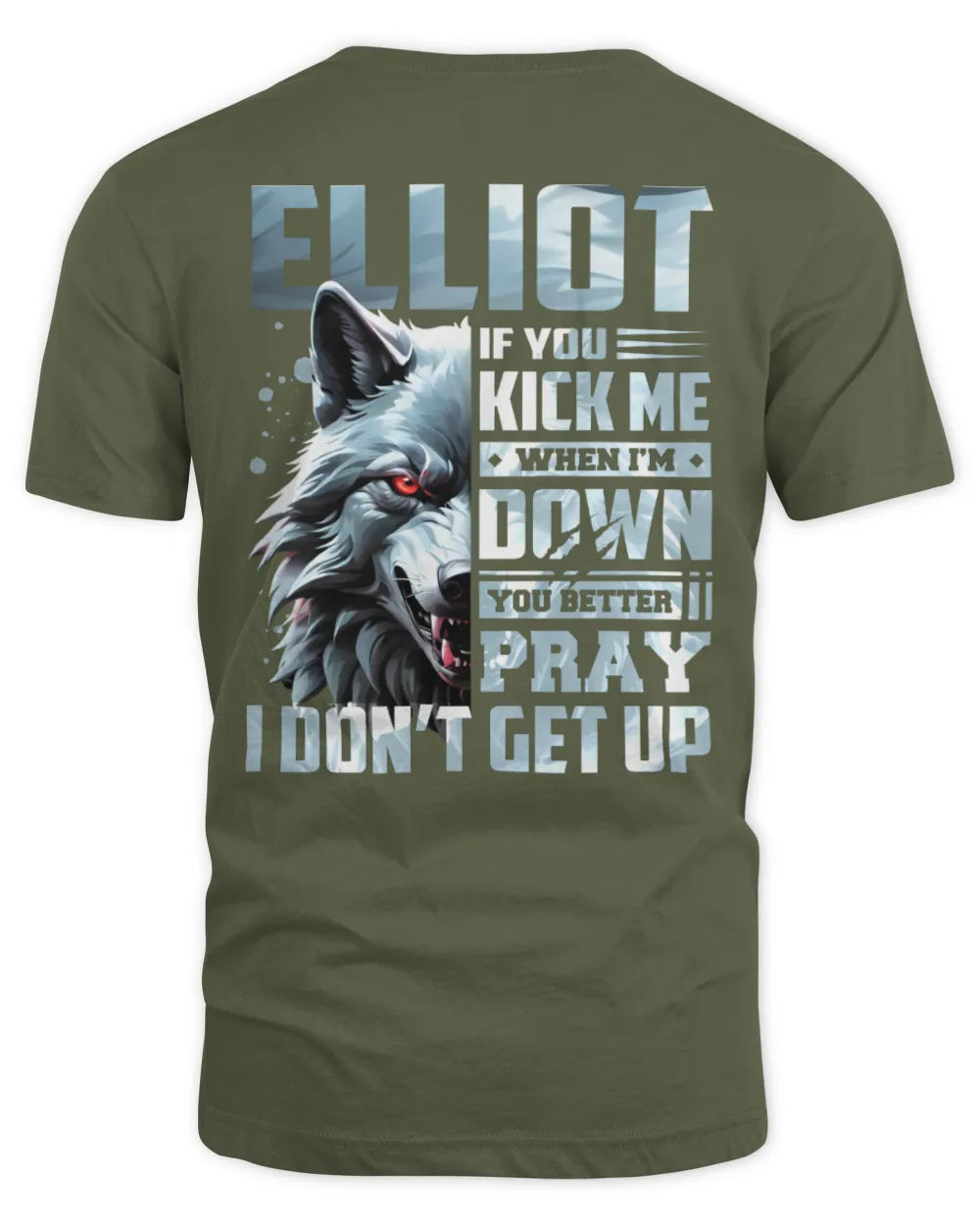 ELLIOT AP62-K4-666 - Personalized Fierce Wolf Quote Apparel “If You Kick Me When I’m Down, You Better Pray I Don’t Get Up” - Unisex Standard T-Shirt - Military Green