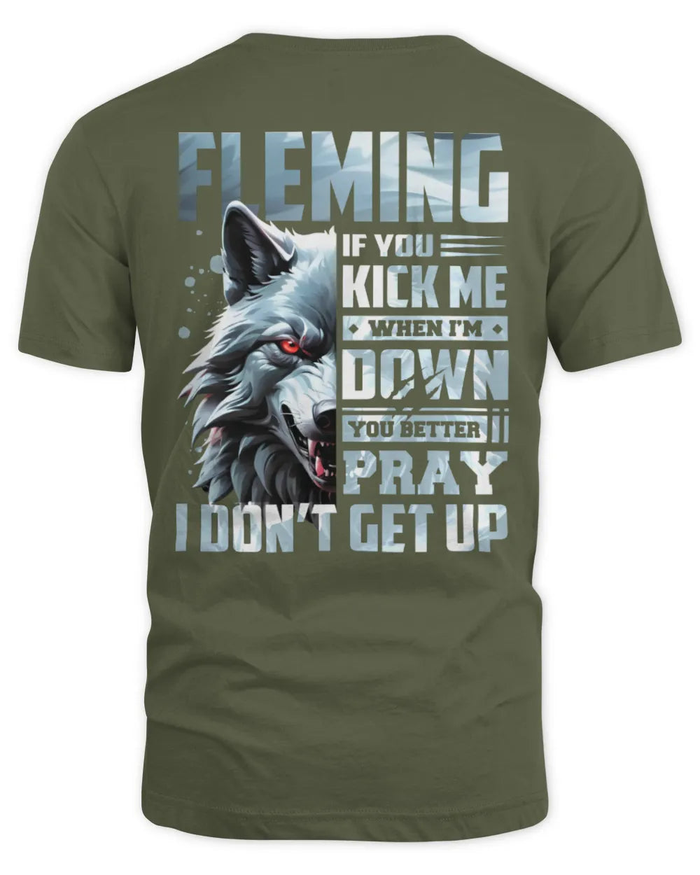 FLEMING AP62-K4-666 - Personalized Fierce Wolf Quote Apparel “If You Kick Me When I’m Down, You Better Pray I Don’t Get Up” - Unisex Standard T-Shirt - Military Green