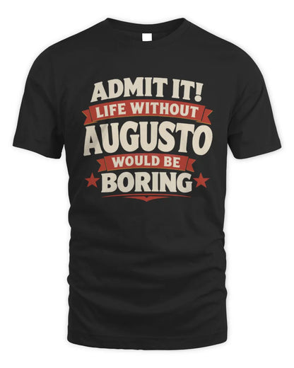 AUGUSTO P4 KT003 Personalized Funny Quote Apparel “Life Without NAME Would Be Boring” - Unisex Standard T-Shirt - Black