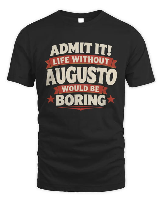 AUGUSTO P4 KT003 Personalized Funny Quote Apparel “Life Without NAME Would Be Boring” - Unisex Standard T-Shirt - Black