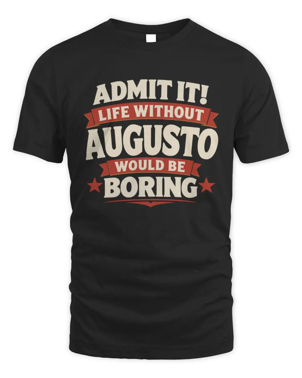 AUGUSTO P4 KT003 Personalized Funny Quote Apparel “Life Without NAME Would Be Boring”