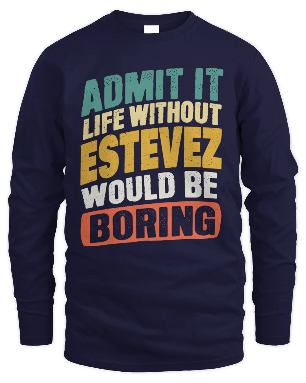 ESTEVEZ TP88-K4-229
Personalized Funny Quote Apparel “Life Without NAME Would Be Boring” - Men's Long Sleeved T-Shirt - Navy