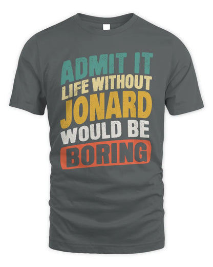 JONARD TP88-K4-229
Personalized Funny Quote Apparel “Life Without NAME Would Be Boring” - Unisex Standard T-Shirt - Charcoal