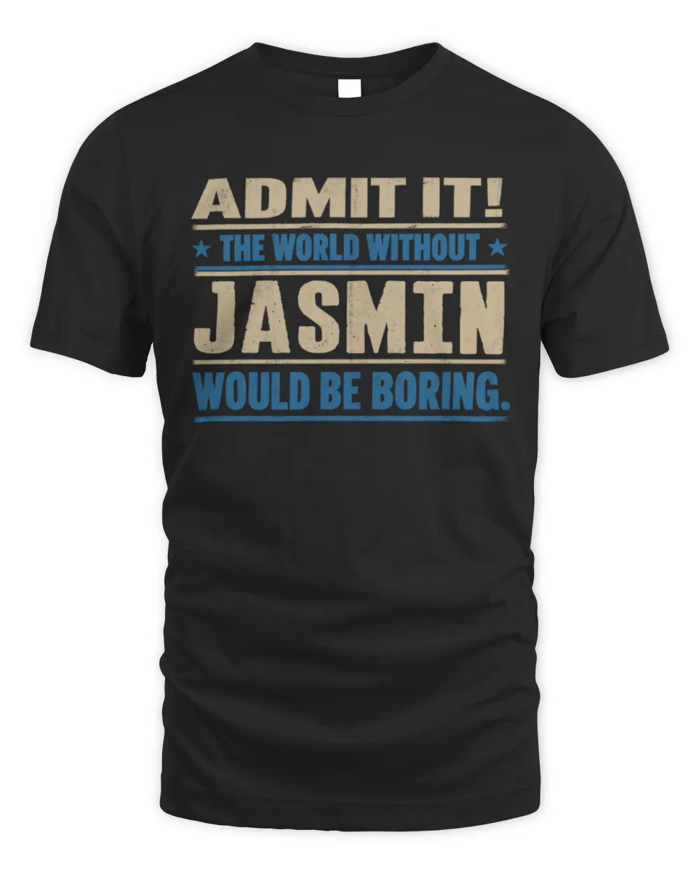 JASMIN TP68-K2-968 – Personalized Funny Quote Apparel “The World Without NAME Would Be Boring” - Unisex Standard T-Shirt - Black