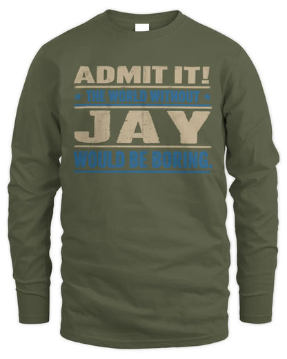 JAY TP68-K2-968 – Personalized Funny Quote Apparel “The World Without NAME Would Be Boring” - Men's Long Sleeved T-Shirt - Military Green