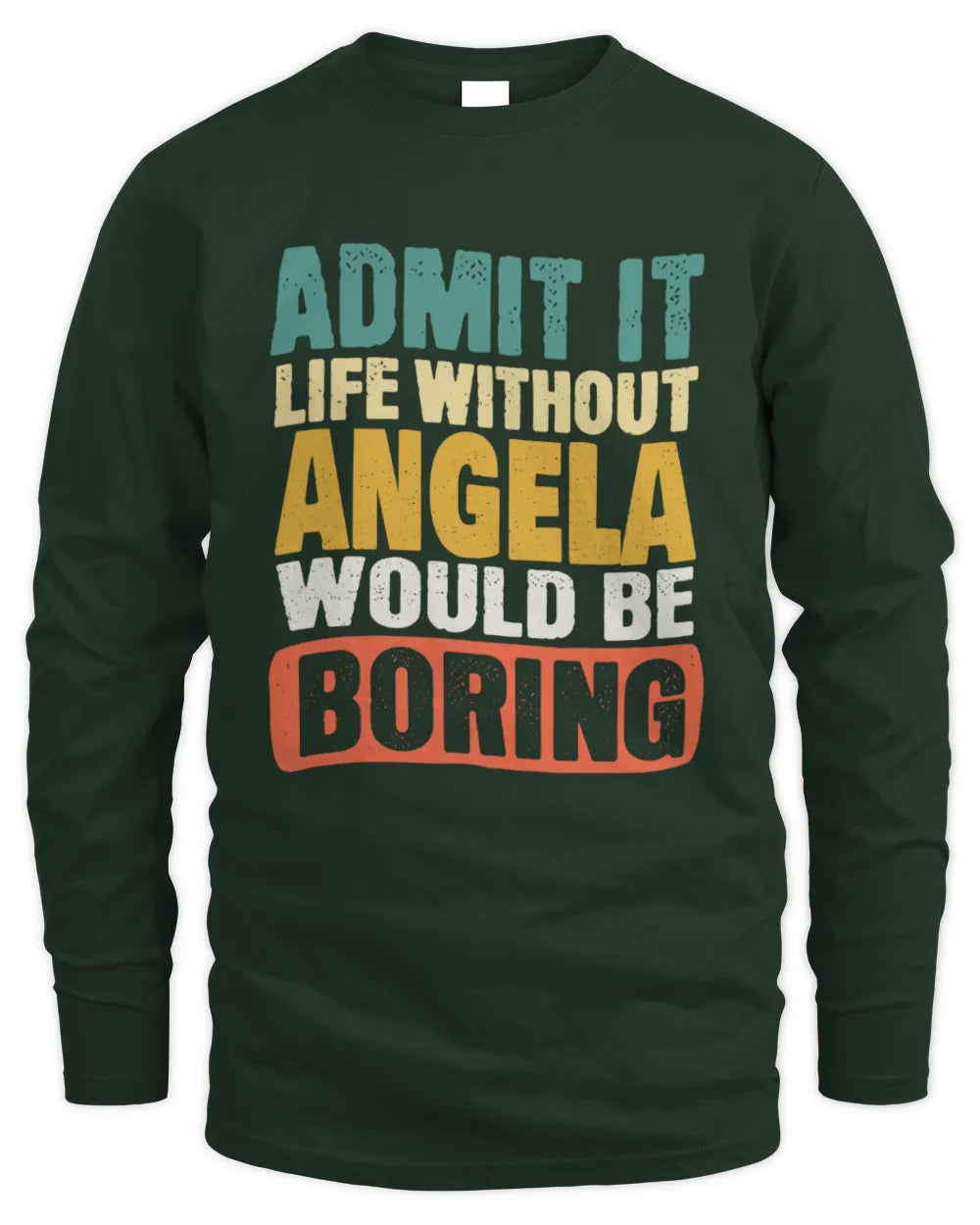 ANGELA TP86-K3-229 Personalized Funny Quote Apparel “Life Without NAME Would Be Boring” - Men's Long Sleeved T-Shirt - Forest Green