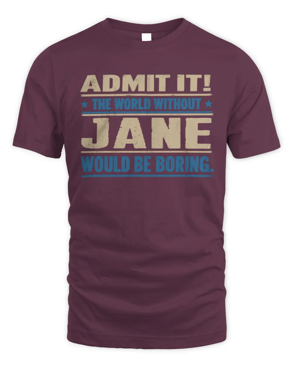 JANE TP68-K2-968 – Personalized Funny Quote Apparel “The World Without NAME Would Be Boring” - Unisex Standard T-Shirt - Maroon