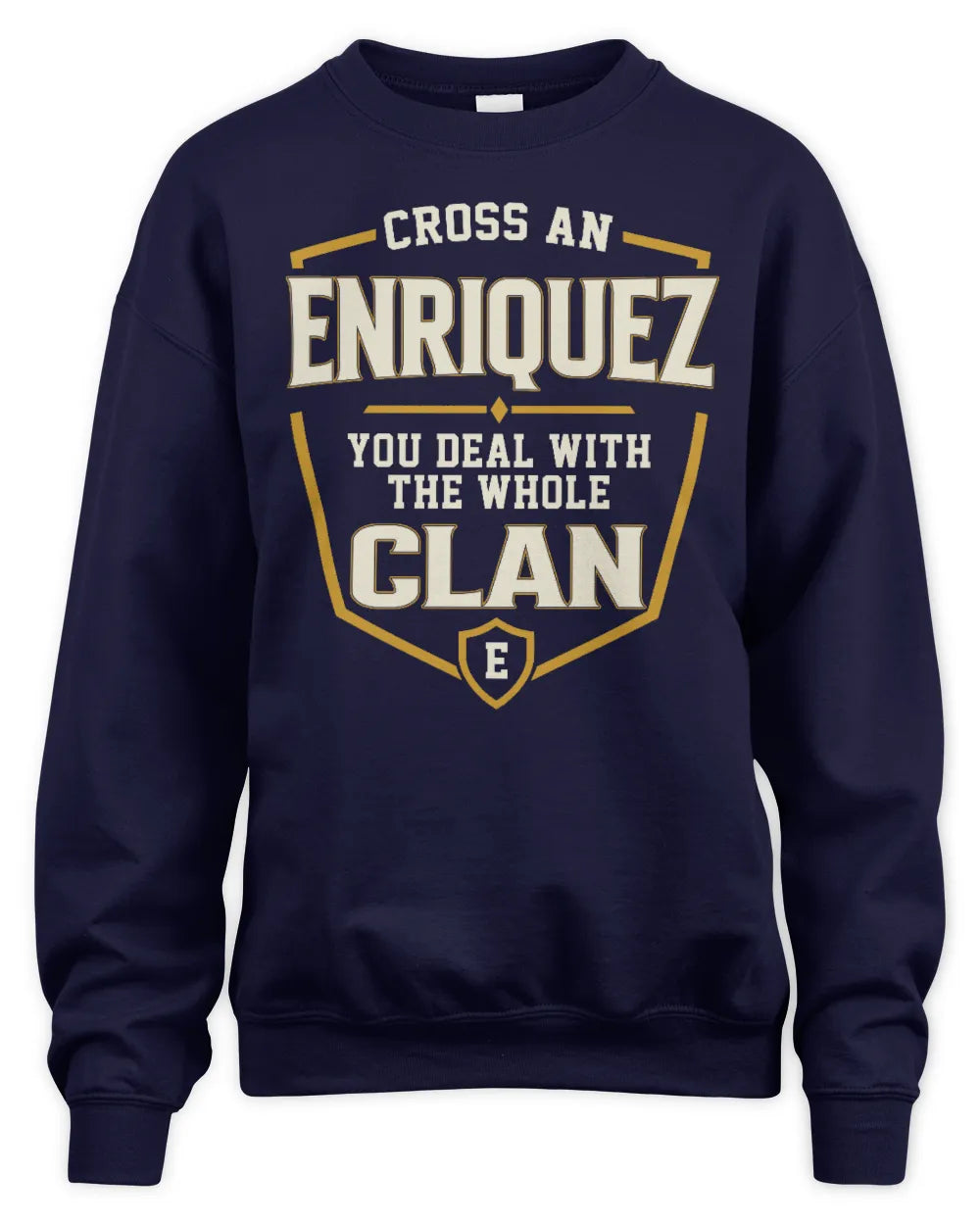 ENRIQUEZ NT1-K008 Cross A/An NAME, You Deal With the Whole Clan | Personalized Vintage T-Shirt - Unisex Sweatshirt - Navy