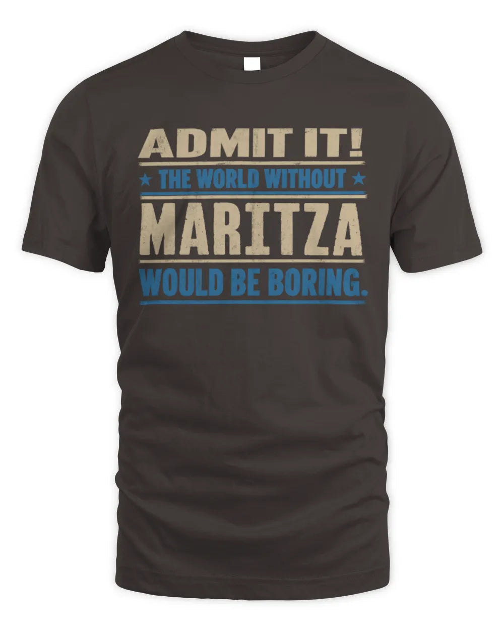 MARITZA TP68-K2-968 – Personalized Funny Quote Apparel “The World Without NAME Would Be Boring” - Unisex Standard T-Shirt - Dark Chocolate