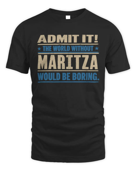 MARITZA TP68-K2-968 – Personalized Funny Quote Apparel “The World Without NAME Would Be Boring”