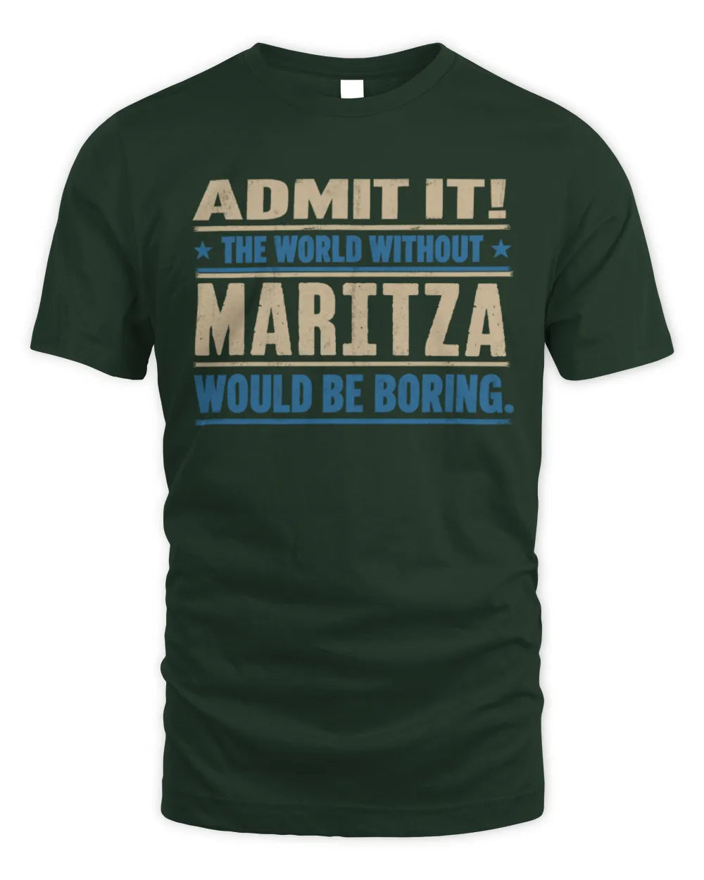 MARITZA TP68-K2-968 – Personalized Funny Quote Apparel “The World Without NAME Would Be Boring” - Unisex Standard T-Shirt - Forest Green