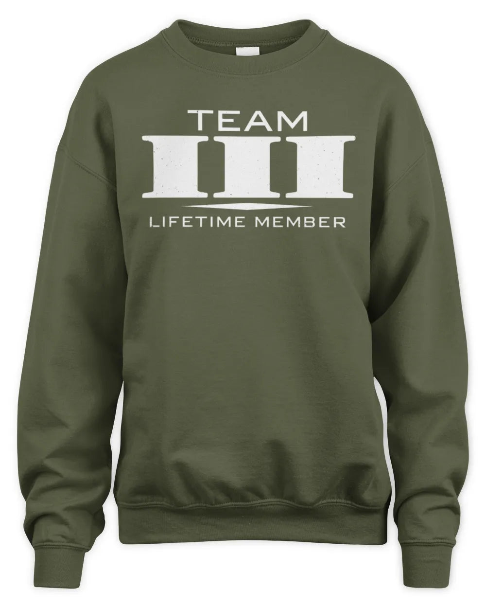III BL62-K4-128 - Personalized “Team NAME Lifetime Member” - Unisex Sweatshirt - Military Green