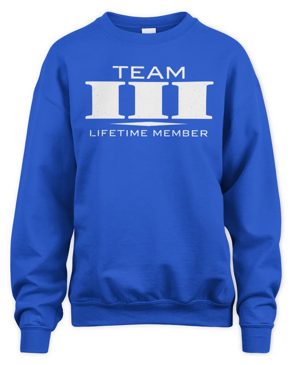 III BL62-K4-128 - Personalized “Team NAME Lifetime Member” - Unisex Sweatshirt - Royal