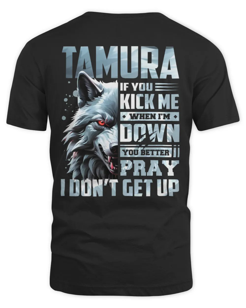 TAMURA AP62-K4-666 - Personalized Fierce Wolf Quote Apparel “If You Kick Me When I’m Down, You Better Pray I Don’t Get Up” - Unisex Standard T-Shirt - Black