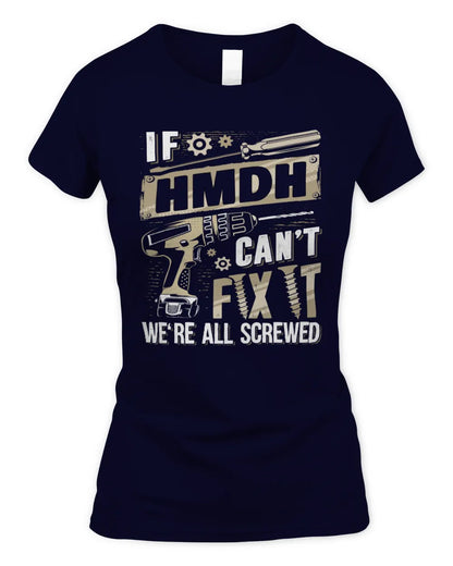 HMDH TX03 P02 - Personalized Handyman Mechanic Shirt “If NAME Can’t Fix It, We’re All Screwed” - Women's Standard T-Shirt - Navy