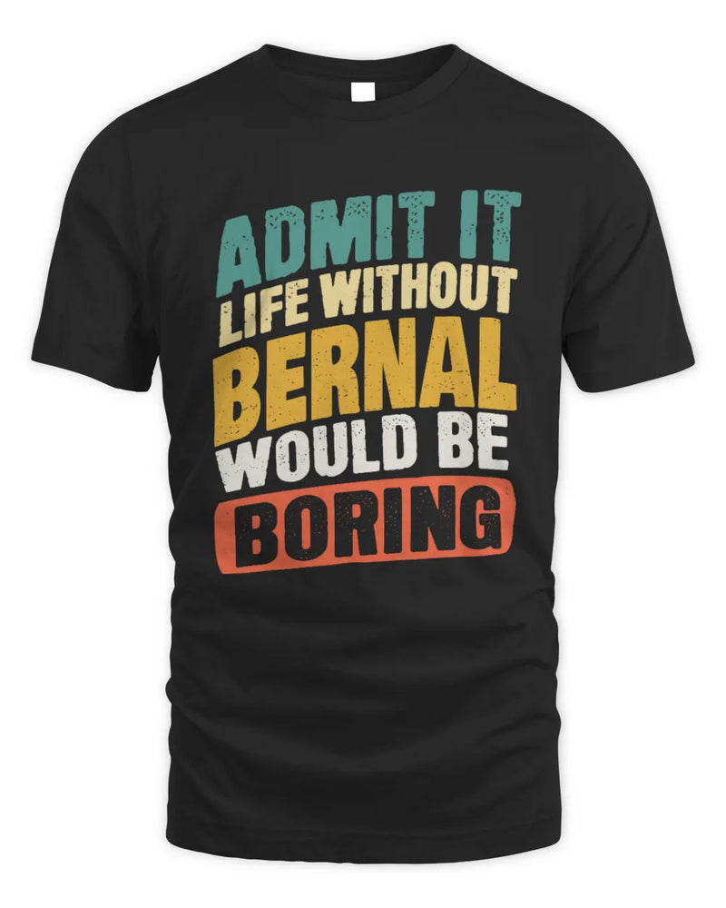 BERNAL TP88-K4-229
Personalized Funny Quote Apparel “Life Without NAME Would Be Boring” - Unisex Standard T-Shirt - Black