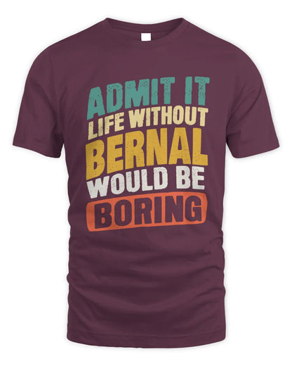 BERNAL TP88-K4-229
Personalized Funny Quote Apparel “Life Without NAME Would Be Boring” - Unisex Standard T-Shirt - Maroon