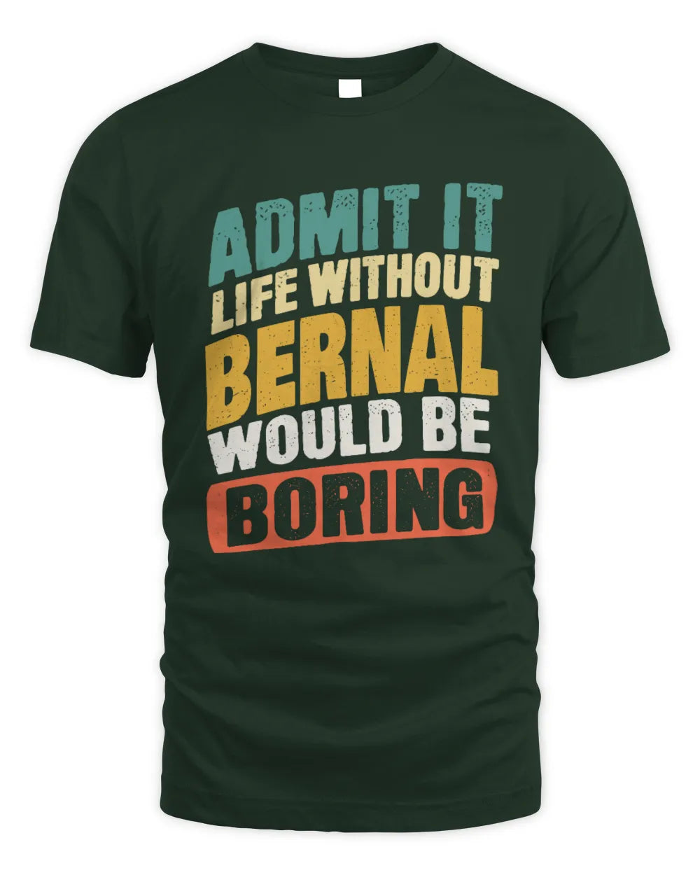 BERNAL TP88-K4-229
Personalized Funny Quote Apparel “Life Without NAME Would Be Boring” - Unisex Standard T-Shirt - Forest Green