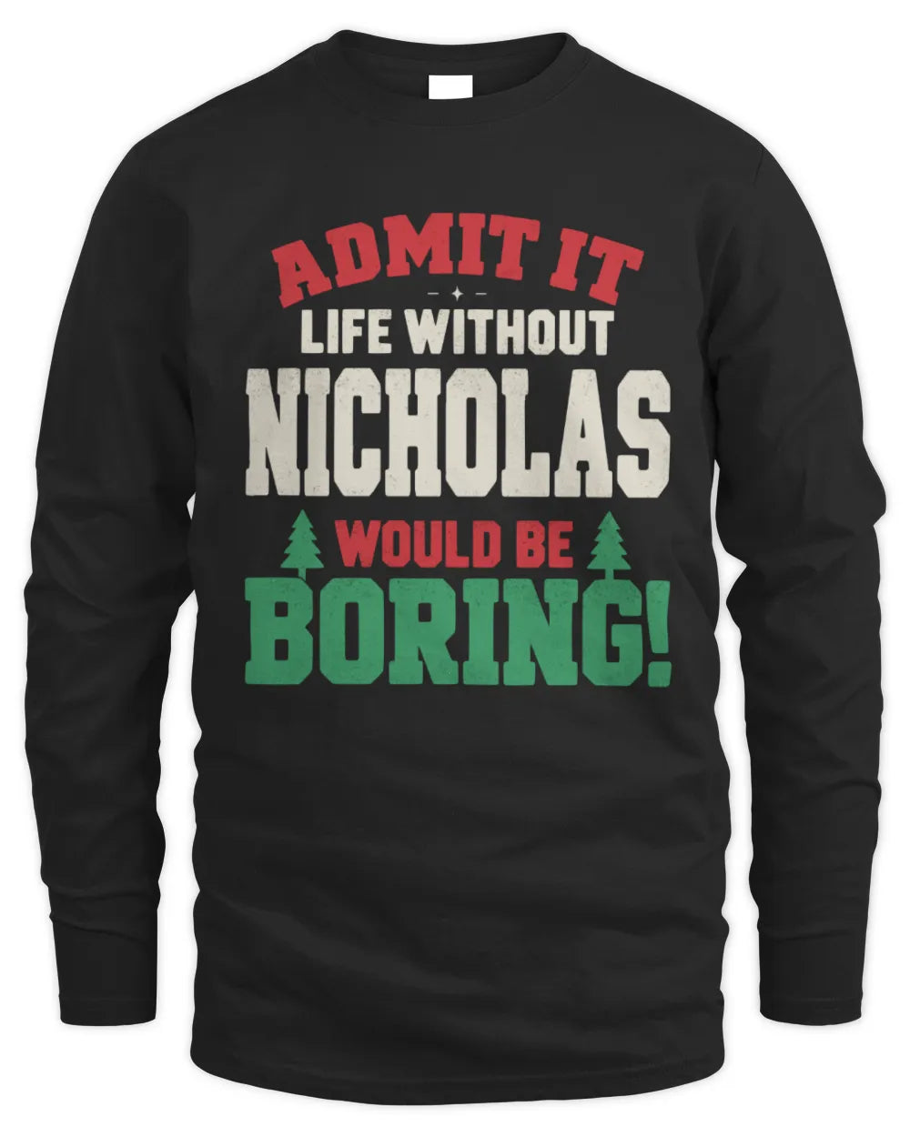 NICHOLAS P5 TH08 Christmas T-Shirt – “Life Without NAME Would Be Boring” - Men's Long Sleeved T-Shirt - Black