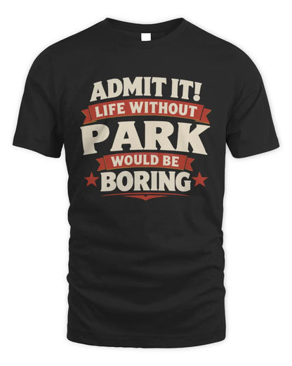 PARK P4 KT003 Personalized Funny Quote Apparel “Life Without NAME Would Be Boring” - Unisex Standard T-Shirt - Black